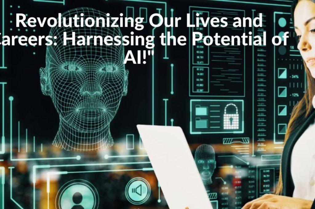 Revolutionizing Our Lives and Careers: Harnessing the Potential of AI!"