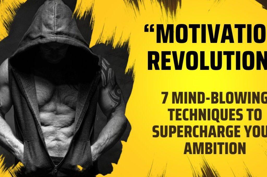 “Motivation Revolution: 7 Mind-Blowing Techniques to Supercharge Your Ambition”